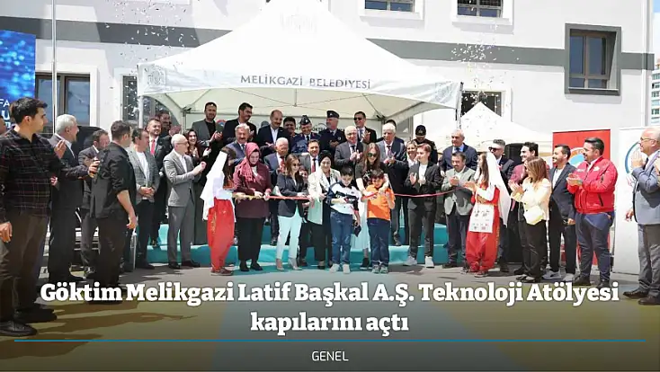 Göktim Melikgazi Latif Başkal A.Ş. Teknoloji Atölyesi kapılarını açtı