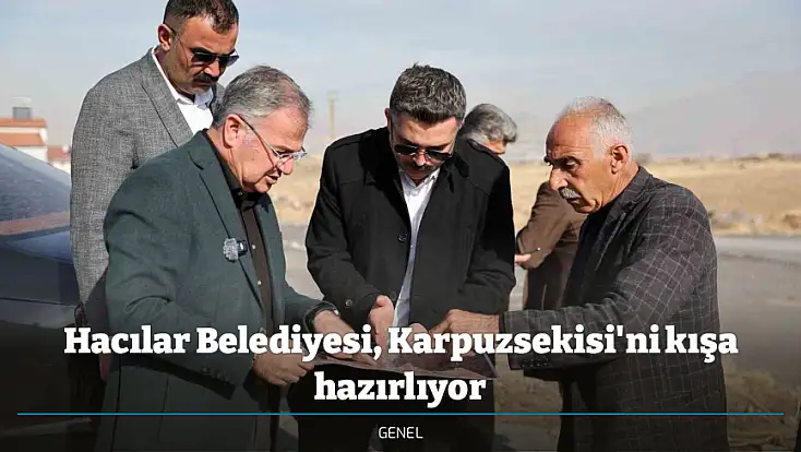 Hacılar Belediyesi, Karpuzsekisi'ni kışa hazırlıyor
