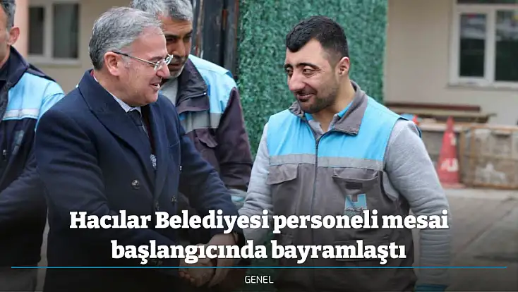 Hacılar Belediyesi personeli mesai başlangıcında bayramlaştı