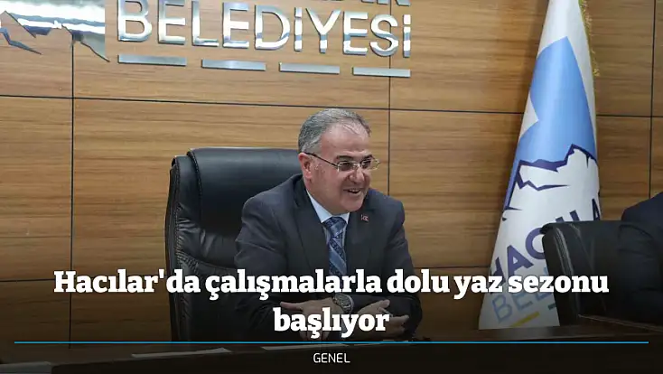 Hacılar'da çalışmalarla dolu yaz sezonu başlıyor
