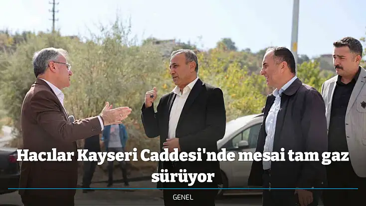 Hacılar Kayseri Caddesi'nde mesai tam gaz sürüyor