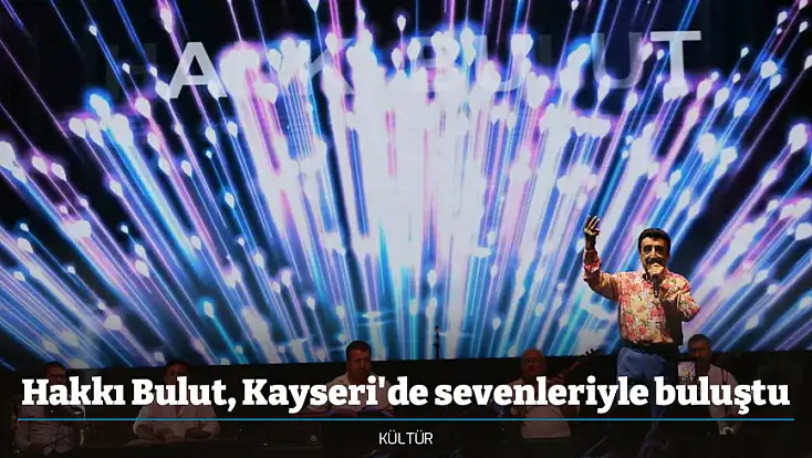 Hakkı Bulut, Kayseri'de sevenleriyle buluştu