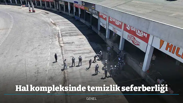Hal kompleksinde temizlik seferberliği