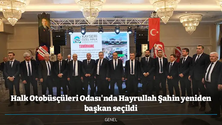 Halk Otobüsçüleri Odası'nda Hayrullah Şahin yeniden başkan seçildi