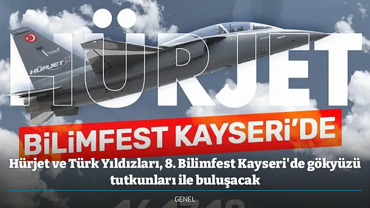 Hürjet ve Türk Yıldızları, 8. Bilimfest Kayseri'de gökyüzü tutkunları ile buluşacak