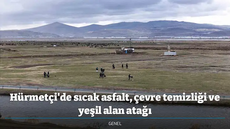 Hürmetçi'de sıcak asfalt, çevre temizliği ve yeşil alan atağı