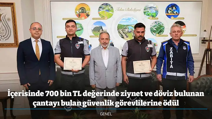 İçerisinde 700 bin TL değerinde ziynet ve döviz bulunan çantayı bulan güvenlik görevlilerine ödül