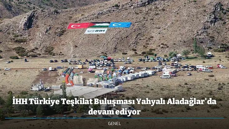 İHH Türkiye Teşkilat Buluşması Yahyalı Aladağlar'da devam ediyor