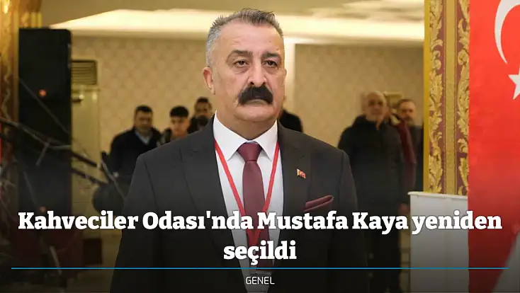 Kahveciler Odası'nda Mustafa Kaya yeniden seçildi