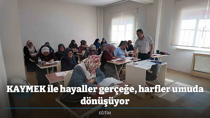 KAYMEK ile hayaller gerçeğe, harfler umuda dönüşüyor