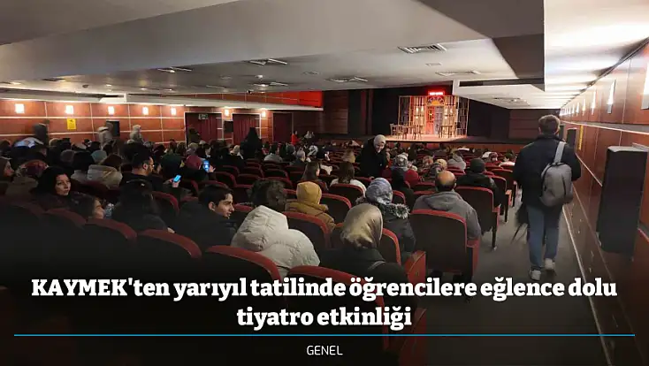 KAYMEK'ten yarıyıl tatilinde öğrencilere eğlence dolu tiyatro etkinliği