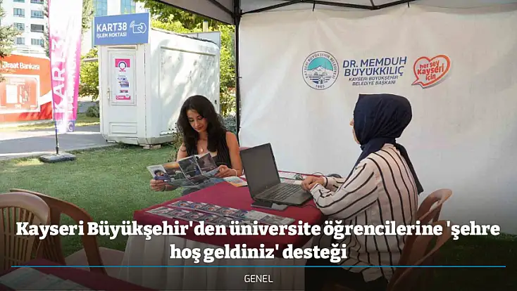 Kayseri Büyükşehir'den üniversite öğrencilerine 'şehre hoş geldiniz' desteği