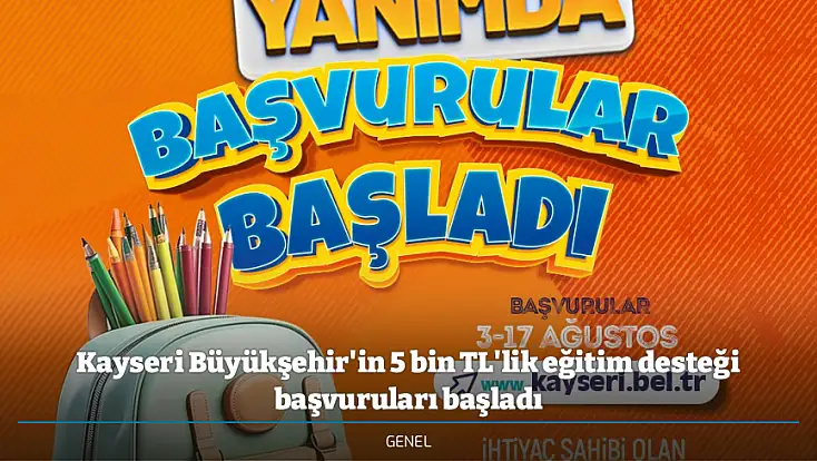 Kayseri Büyükşehir'in 5 bin TL'lik eğitim desteği başvuruları başladı