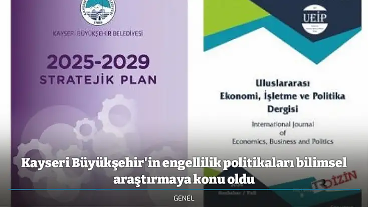 Kayseri Büyükşehir'in engellilik politikaları bilimsel araştırmaya konu oldu