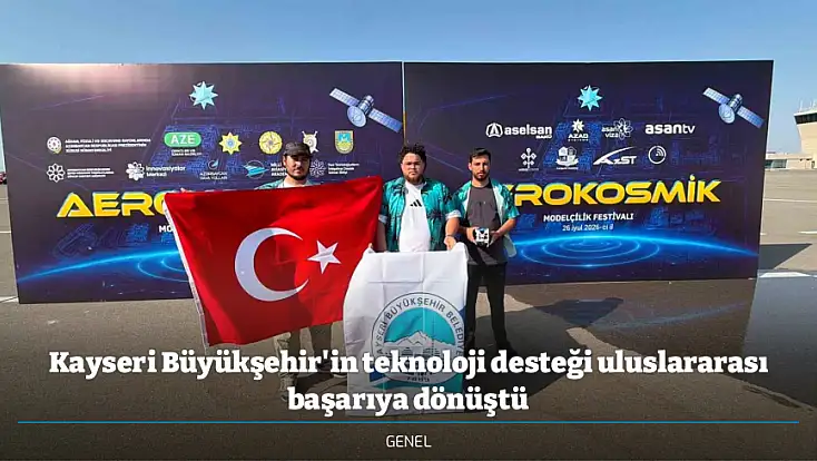 Kayseri Büyükşehir'in teknoloji desteği uluslararası başarıya dönüştü