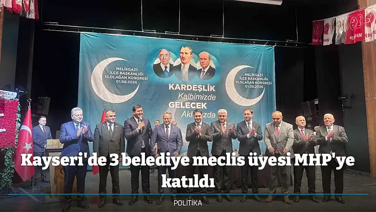 Kayseri'de 3 belediye meclis üyesi MHP'ye katıldı
