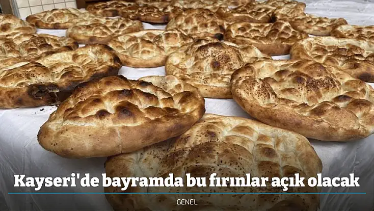 Kayseri'de bayramda bu fırınlar açık olacak