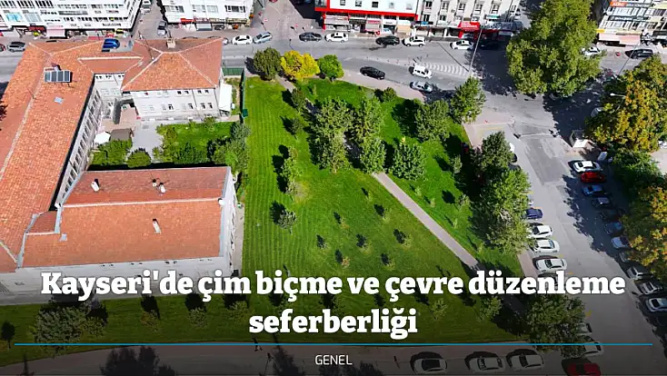 Kayseri'de çim biçme ve çevre düzenleme seferberliği