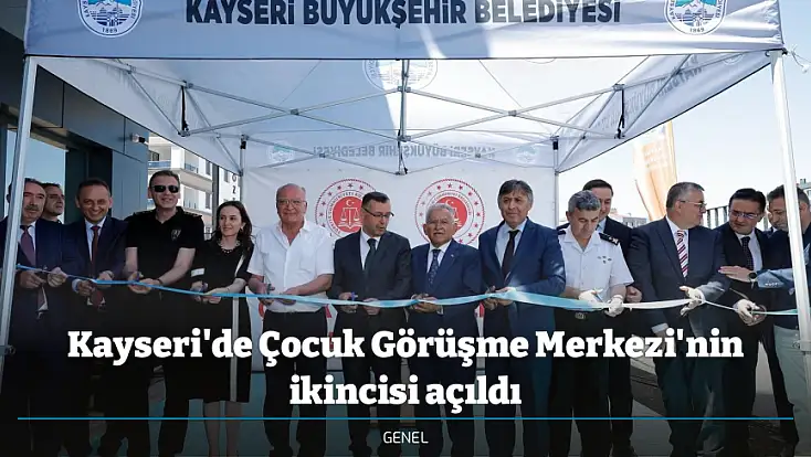 Kayseri'de Çocuk Görüşme Merkezi'nin ikincisi açıldı