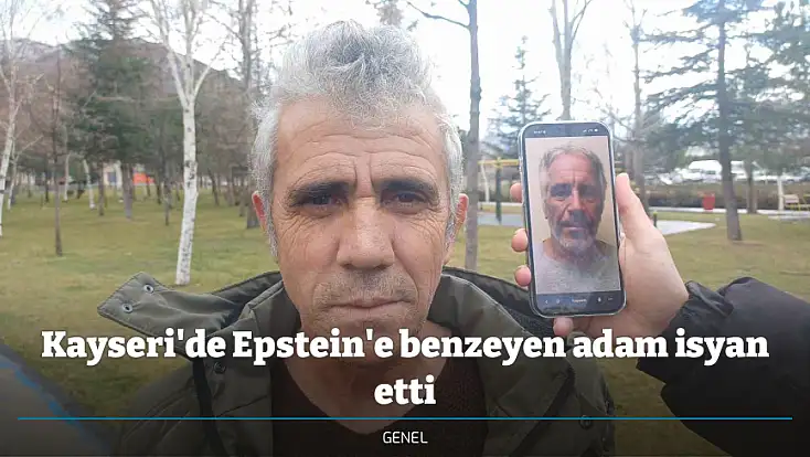 Kayseri'de Epstein'e benzeyen adam isyan etti