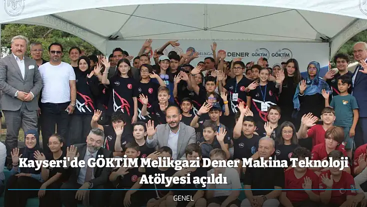 Kayseri'de GÖKTİM Melikgazi Dener Makina Teknoloji Atölyesi açıldı