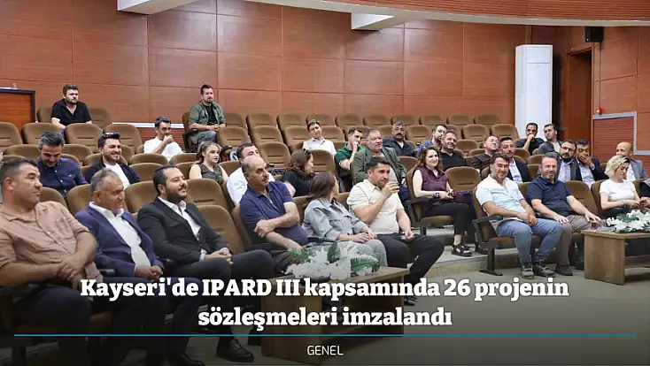 Kayseri'de IPARD III kapsamında 26 projenin sözleşmeleri imzalandı