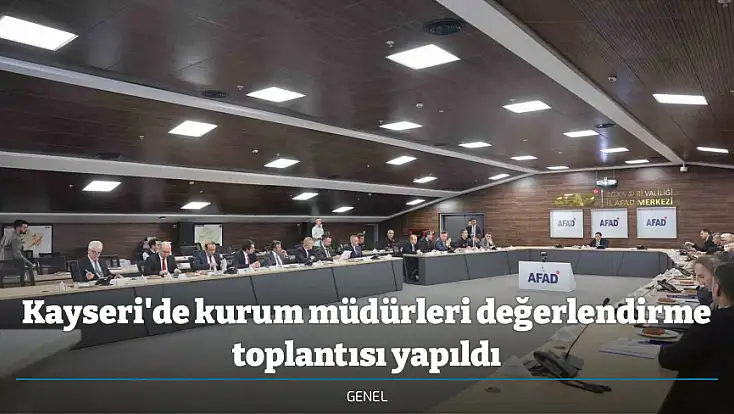 Kayseri'de kurum müdürleri değerlendirme toplantısı yapıldı