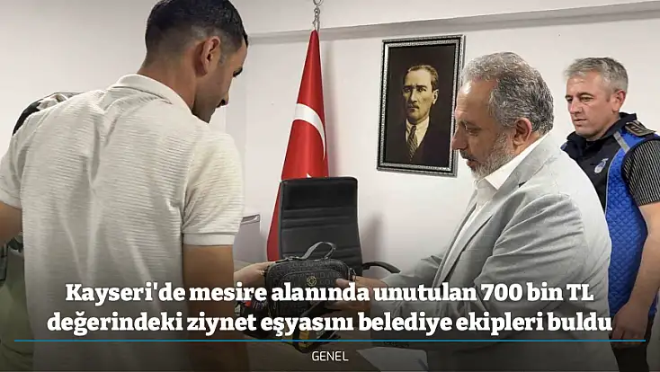 Kayseri'de mesire alanında unutulan 700 bin TL değerindeki ziynet eşyasını belediye ekipleri buldu