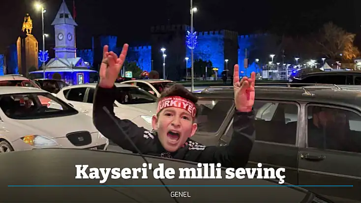 Kayseri'de milli sevinç