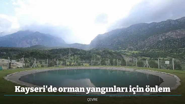 Kayseri'de orman yangınları için önlem