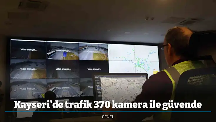 Kayseri'de trafik 370 kamera ile güvende