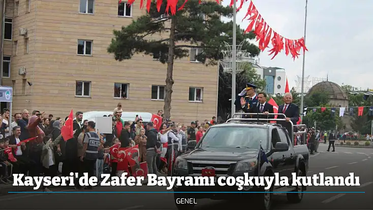Kayseri'de Zafer Bayramı coşkuyla kutlandı