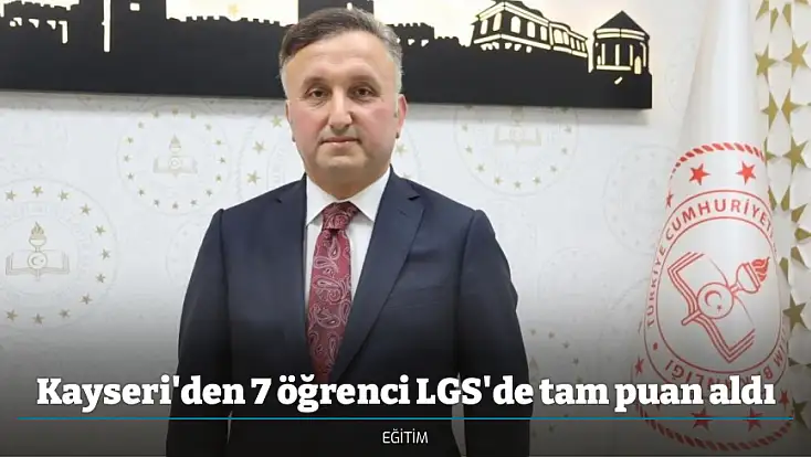 Kayseri'den 7 öğrenci LGS'de tam puan aldı