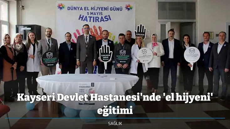 Kayseri Devlet Hastanesi'nde 'el hijyeni' eğitimi