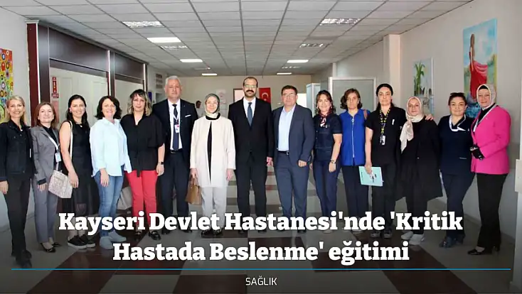 Kayseri Devlet Hastanesi'nde 'Kritik Hastada Beslenme' eğitimi