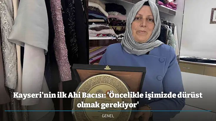 Kayseri'nin ilk Ahi Bacısı: 'Öncelikle işimizde dürüst olmak gerekiyor'