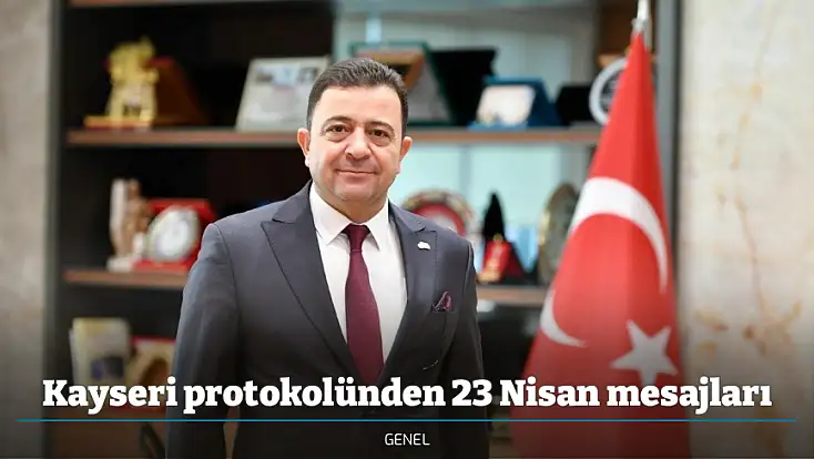 Kayseri protokolünden 23 Nisan mesajları