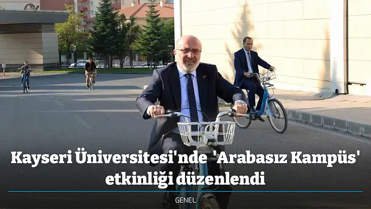 Kayseri Üniversitesi'nde  'Arabasız Kampüs' etkinliği düzenlendi