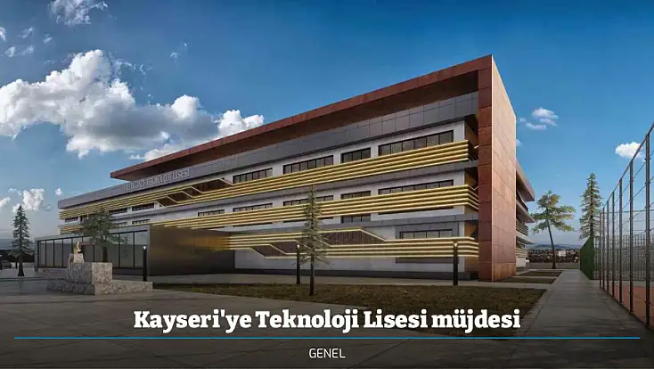 Kayseri'ye Teknoloji Lisesi müjdesi