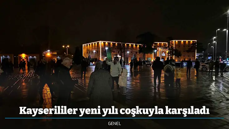 Kayserililer yeni yılı coşkuyla karşıladı