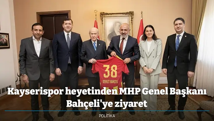 Kayserispor heyetinden MHP Genel Başkanı Bahçeli'ye ziyaret