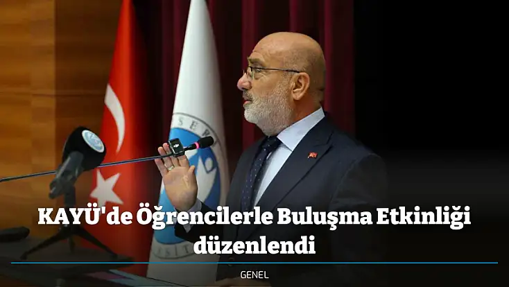 KAYÜ'de Öğrencilerle Buluşma Etkinliği düzenlendi