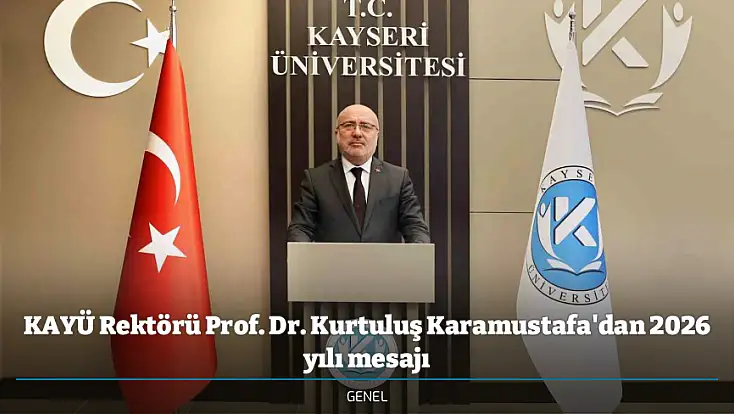 KAYÜ Rektörü Prof. Dr. Kurtuluş Karamustafa'dan 2026 yılı mesajı