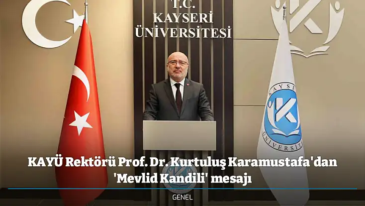 KAYÜ Rektörü Prof. Dr. Kurtuluş Karamustafa'dan 'Mevlid Kandili' mesajı