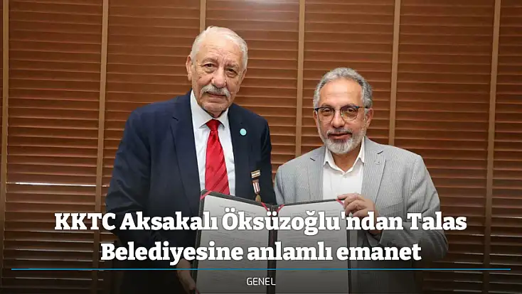 KKTC Aksakalı Öksüzoğlu'ndan Talas Belediyesine anlamlı emanet