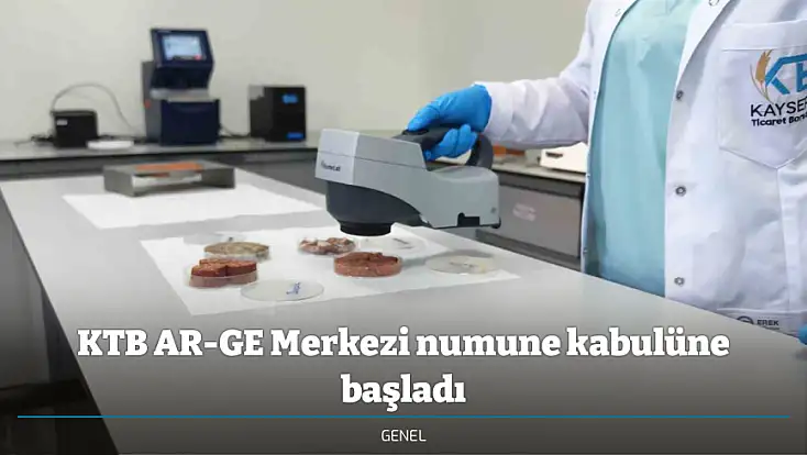 KTB AR-GE Merkezi numune kabulüne başladı