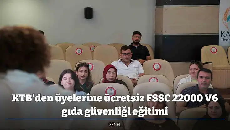 KTB'den üyelerine ücretsiz FSSC 22000 V6 gıda güvenliği eğitimi