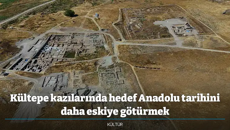 Kültepe kazılarında hedef Anadolu tarihini daha eskiye götürmek