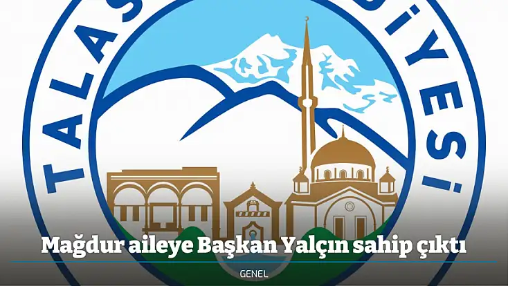Mağdur aileye Başkan Yalçın sahip çıktı