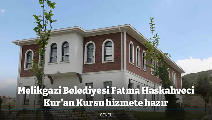 Melikgazi Belediyesi Fatma Haskahveci Kur'an Kursu hizmete hazır